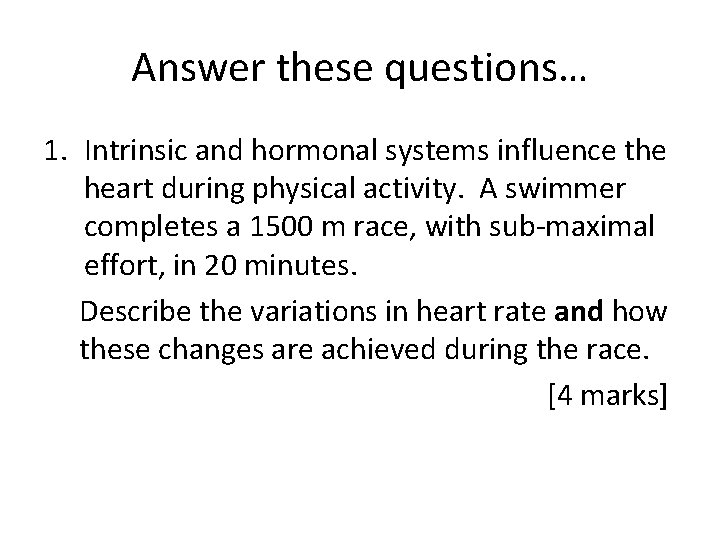 Answer these questions… 1. Intrinsic and hormonal systems influence the heart during physical activity.