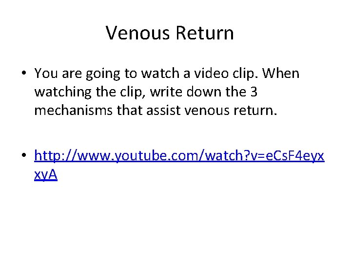 Venous Return • You are going to watch a video clip. When watching the