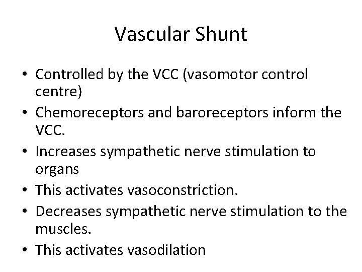 Vascular Shunt • Controlled by the VCC (vasomotor control centre) • Chemoreceptors and baroreceptors