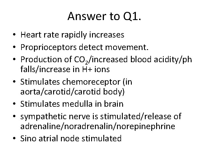 Answer to Q 1. • Heart rate rapidly increases • Proprioceptors detect movement. •