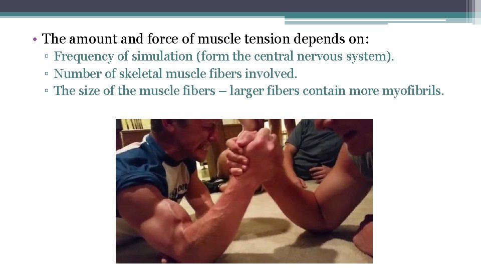  • The amount and force of muscle tension depends on: ▫ Frequency of