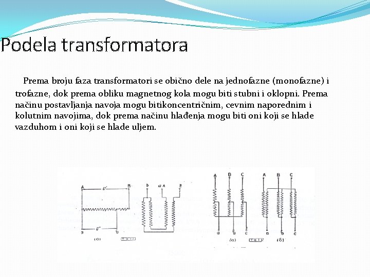 Podela transformatora Prema broju faza transformatori se obično dele na jednofazne (monofazne) i trofazne,