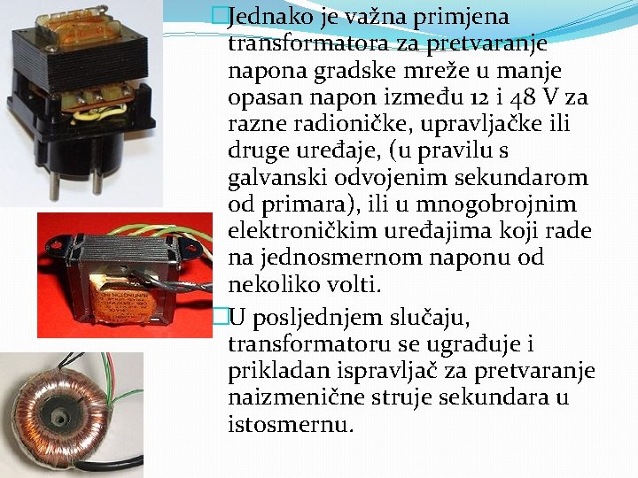 �Jednako je važna primjena transformatora za pretvaranje napona gradske mreže u manje opasan napon