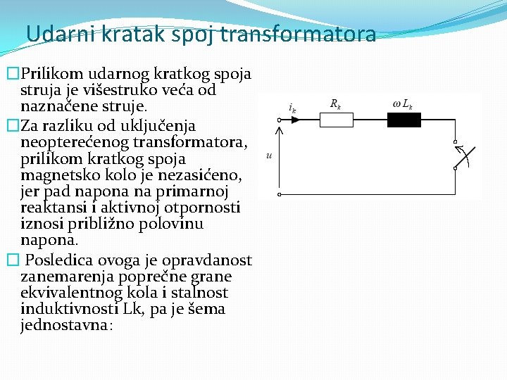 Udarni kratak spoj transformatora �Prilikom udarnog kratkog spoja struja je višestruko veća od naznačene