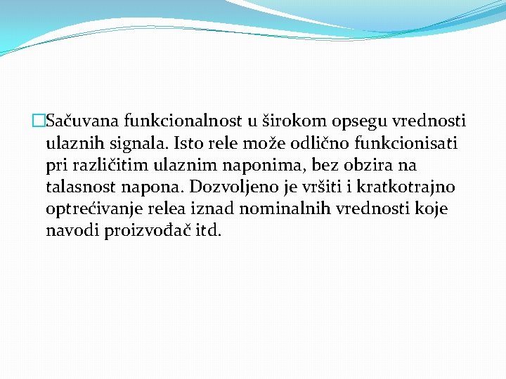 �Sačuvana funkcionalnost u širokom opsegu vrednosti ulaznih signala. Isto rele može odlično funkcionisati pri