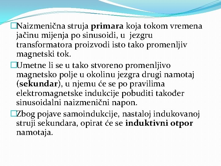 �Naizmenična struja primara koja tokom vremena jačinu mijenja po sinusoidi, u jezgru transformatora proizvodi