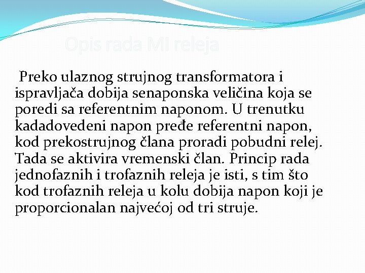 Opis rada MI releja Preko ulaznog strujnog transformatora i ispravljača dobija senaponska veličina koja