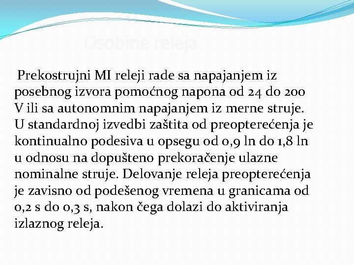 Osobine releja Prekostrujni MI releji rade sa napajanjem iz posebnog izvora pomoćnog napona od Osobine releja Prekostrujni MI releji rade sa napajanjem iz posebnog izvora pomoćnog napona od