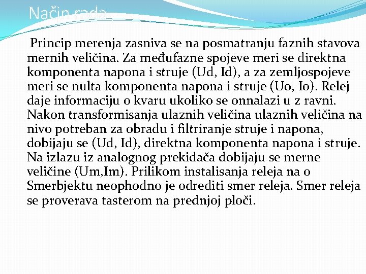 Način rada Princip merenja zasniva se na posmatranju faznih stavova mernih veličina. Za međufazne