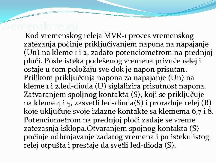 Vremenski releji Kod vremenskog releja MVR-1 proces vremenskog zatezanja počinje priključivanjem napona na napajanje