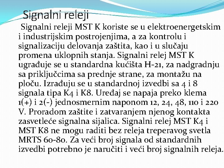 Signalni releji MST K koriste se u elektroenergetskim i industrijskim postrojenjima, a za kontrolu