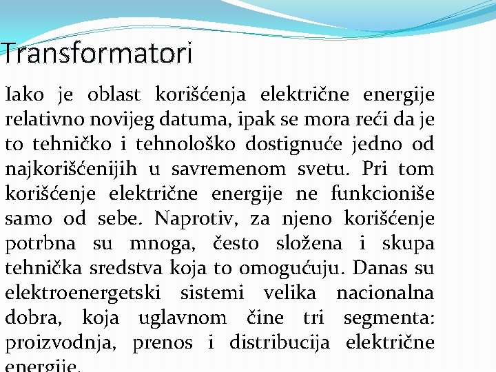 Transformatori Iako je oblast korišćenja električne energije relativno novijeg datuma, ipak se mora reći