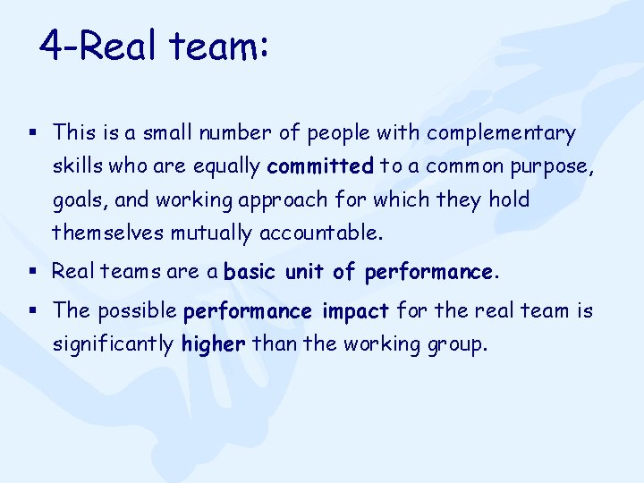 4 -Real team: § This is a small number of people with complementary skills