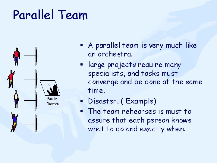 Parallel Team § A parallel team is very much like an orchestra. § large