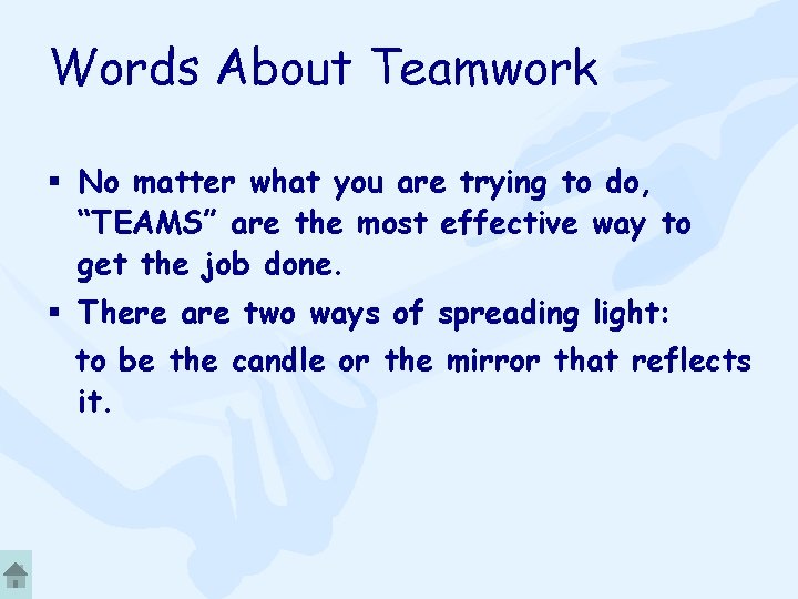 Words About Teamwork § No matter what you are trying to do, “TEAMS” are