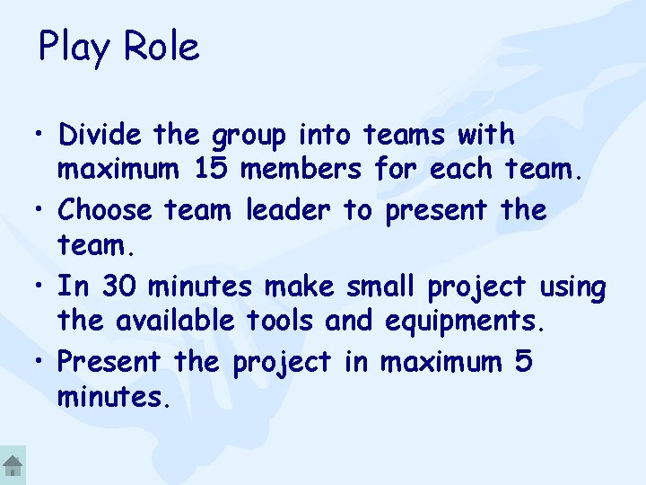 Play Role • Divide the group into teams with maximum 15 members for each