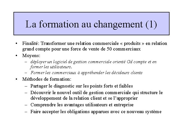 La formation au changement (1) • Finalité: Transformer une relation commerciale « produits »