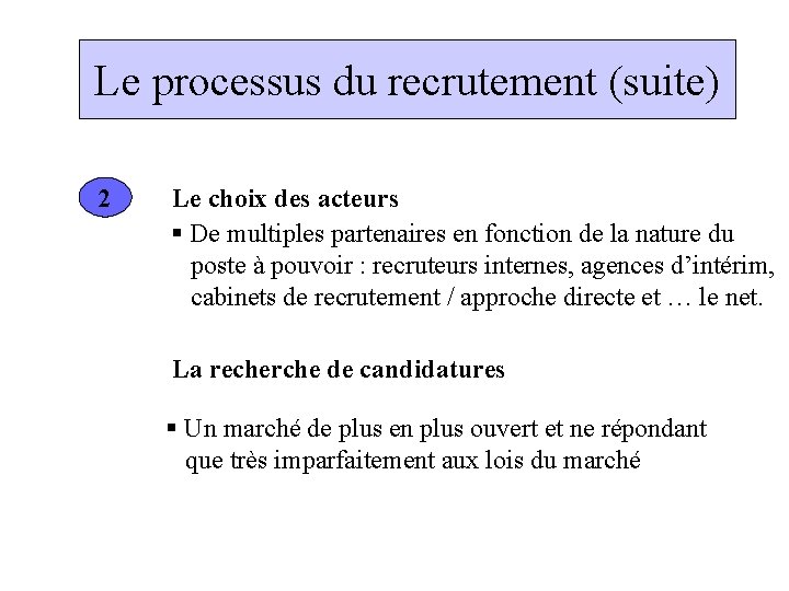 Le processus du recrutement (suite) 2 Le choix des acteurs § De multiples partenaires