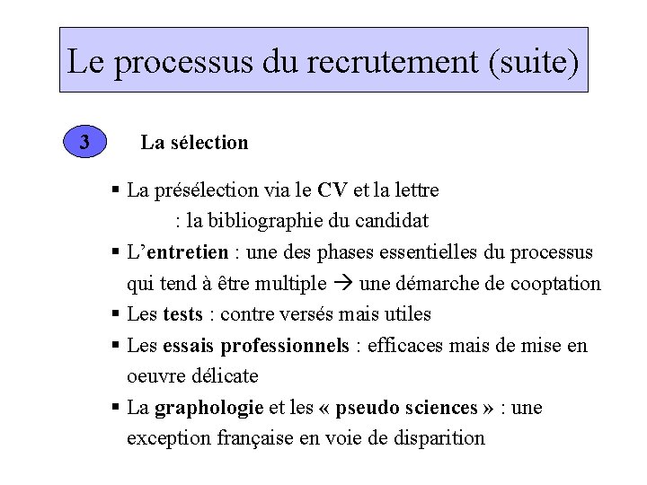 Le processus du recrutement (suite) 3 La sélection § La présélection via le CV
