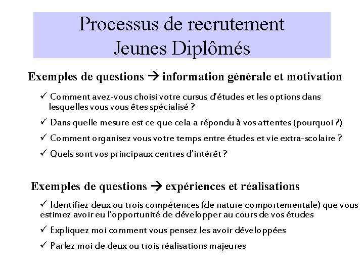 Processus de recrutement Jeunes Diplômés Exemples de questions information générale et motivation ü Comment