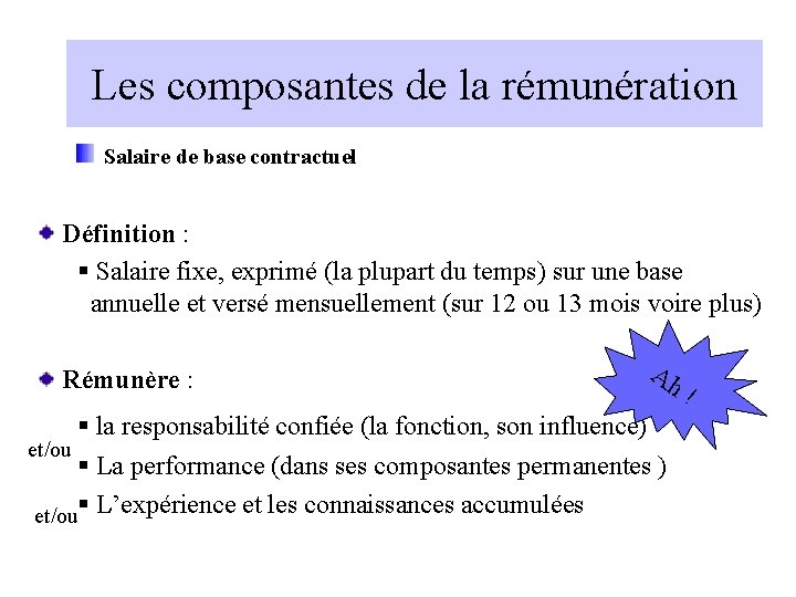 Les composantes de la rémunération Salaire de base contractuel Définition : § Salaire fixe,