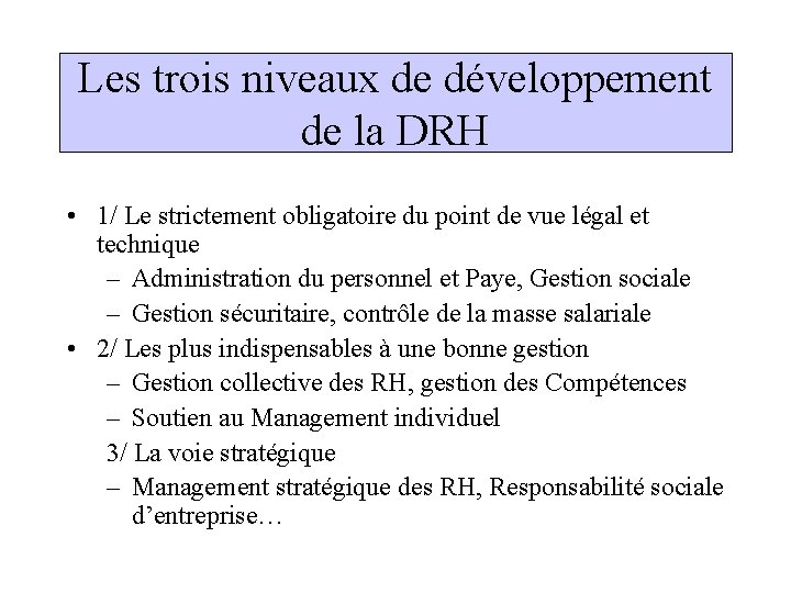 Les trois niveaux de développement de la DRH • 1/ Le strictement obligatoire du