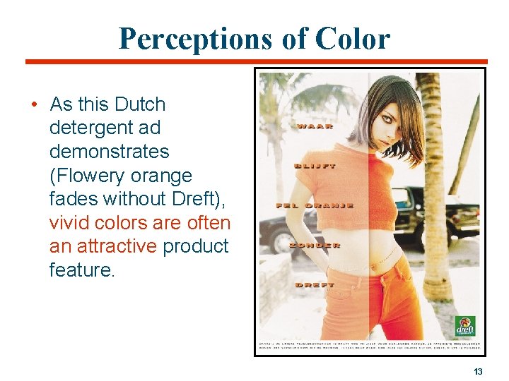 Perceptions of Color • As this Dutch detergent ad demonstrates (Flowery orange fades without