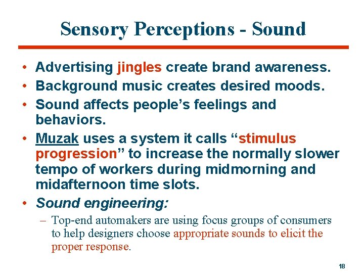 Sensory Perceptions - Sound • Advertising jingles create brand awareness. • Background music creates