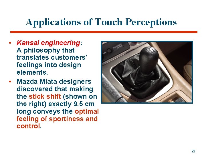 Applications of Touch Perceptions • Kansai engineering: A philosophy that translates customers’ feelings into