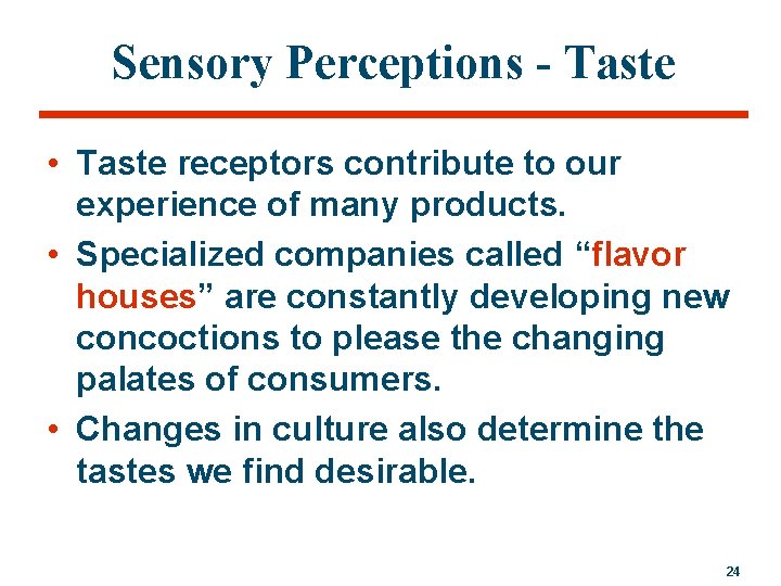 Sensory Perceptions - Taste • Taste receptors contribute to our experience of many products.