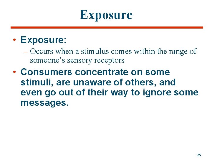 Exposure • Exposure: – Occurs when a stimulus comes within the range of someone’s