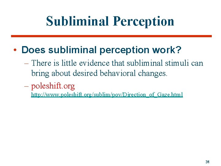Subliminal Perception • Does subliminal perception work? – There is little evidence that subliminal