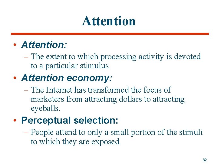 Attention • Attention: – The extent to which processing activity is devoted to a