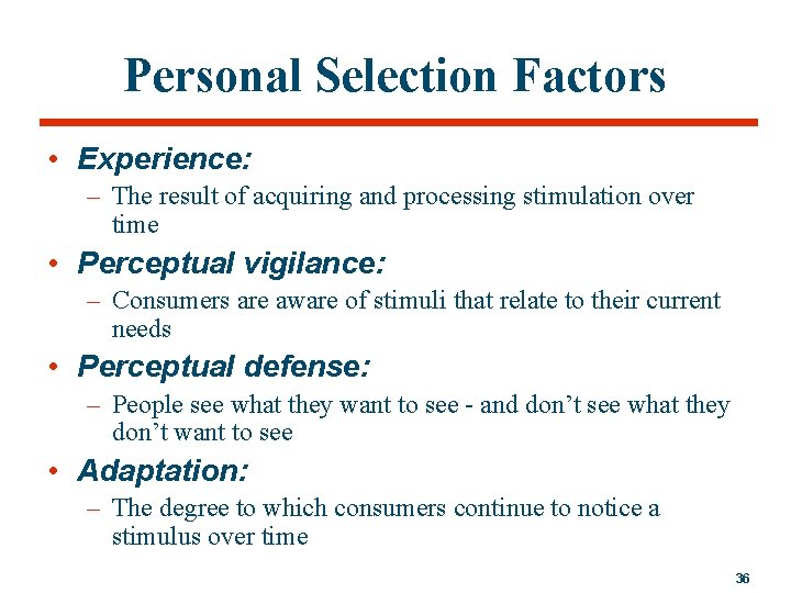 Personal Selection Factors • Experience: – The result of acquiring and processing stimulation over