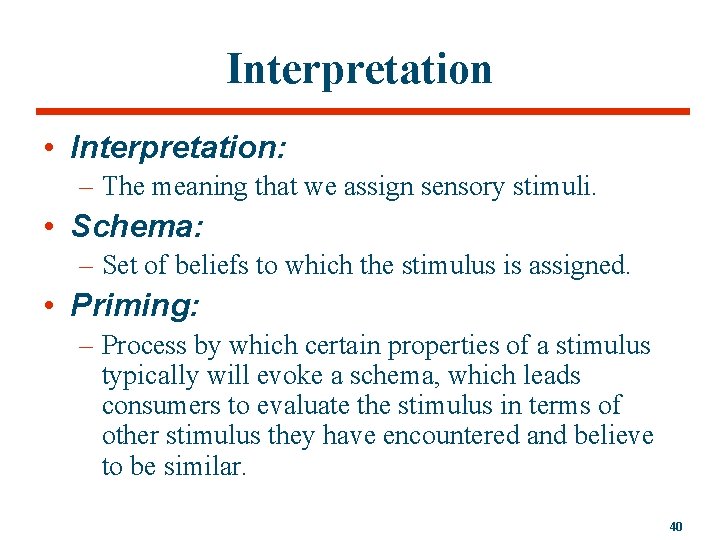 Interpretation • Interpretation: – The meaning that we assign sensory stimuli. • Schema: –