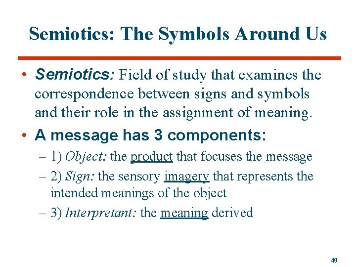 Semiotics: The Symbols Around Us • Semiotics: Field of study that examines the correspondence