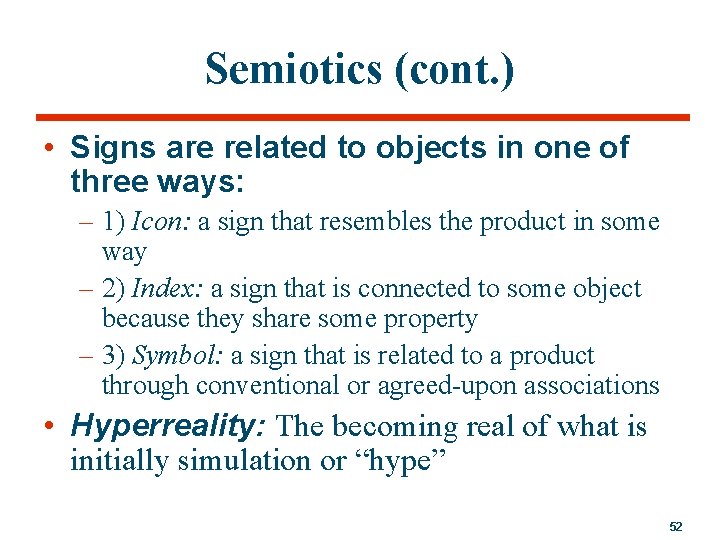 Semiotics (cont. ) • Signs are related to objects in one of three ways: