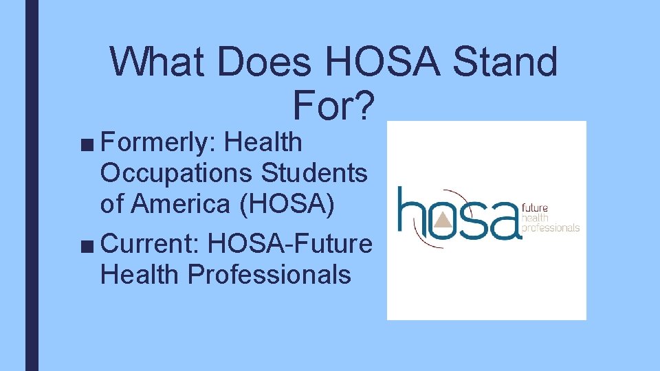 What Does HOSA Stand For? ■ Formerly: Health Occupations Students of America (HOSA) ■