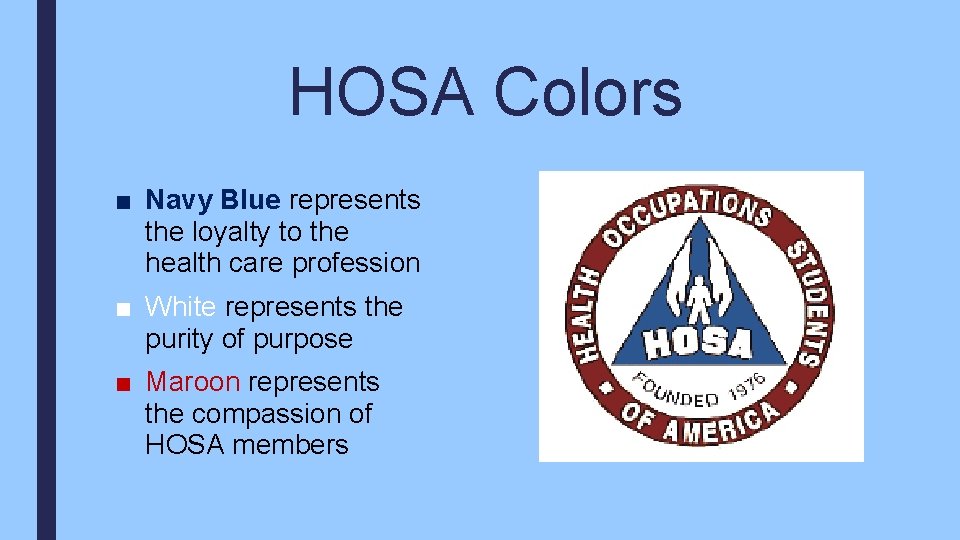 HOSA Colors ■ Navy Blue represents the loyalty to the health care profession ■