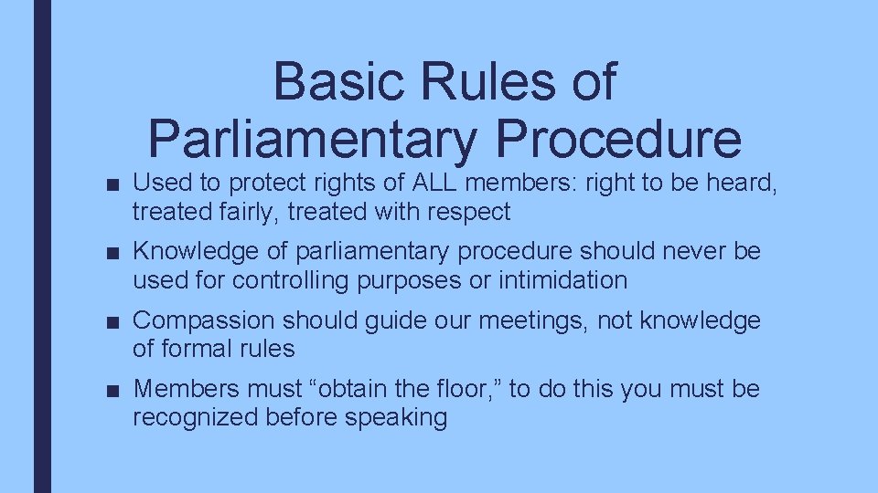 Basic Rules of Parliamentary Procedure ■ Used to protect rights of ALL members: right