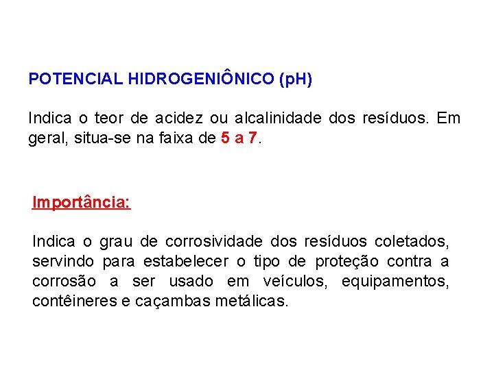 POTENCIAL HIDROGENIÔNICO (p. H) Indica o teor de acidez ou alcalinidade dos resíduos. Em