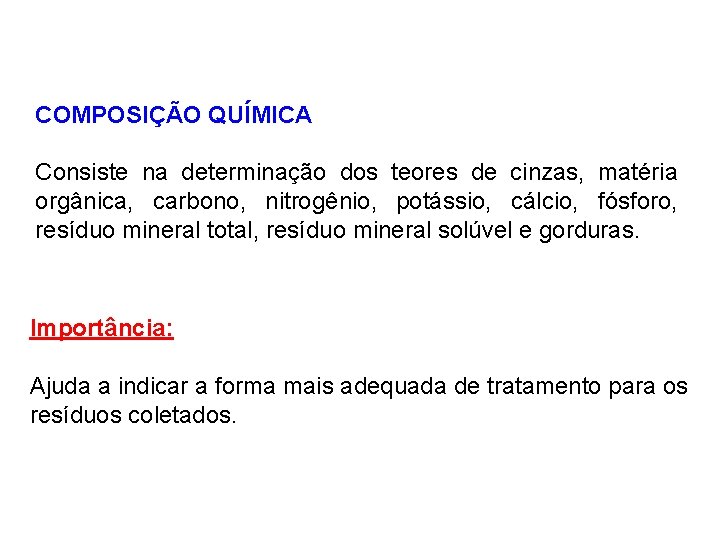 COMPOSIÇÃO QUÍMICA Consiste na determinação dos teores de cinzas, matéria orgânica, carbono, nitrogênio, potássio,