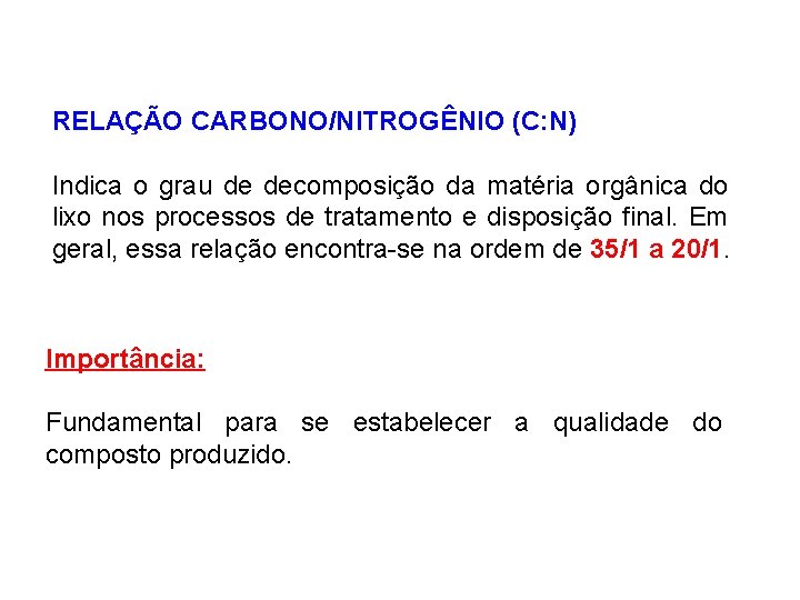 RELAÇÃO CARBONO/NITROGÊNIO (C: N) Indica o grau de decomposição da matéria orgânica do lixo