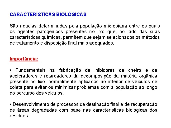 CARACTERÍSTICAS BIOLÓGICAS São aquelas determinadas pela população microbiana entre os quais os agentes patogênicos