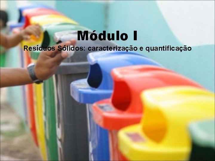 Módulo I Resíduos Sólidos: caracterização e quantificação 