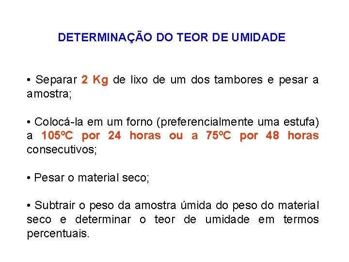 DETERMINAÇÃO DO TEOR DE UMIDADE • Separar 2 Kg de lixo de um dos