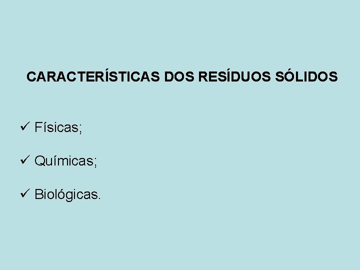 CARACTERÍSTICAS DOS RESÍDUOS SÓLIDOS ü Físicas; ü Químicas; ü Biológicas. 