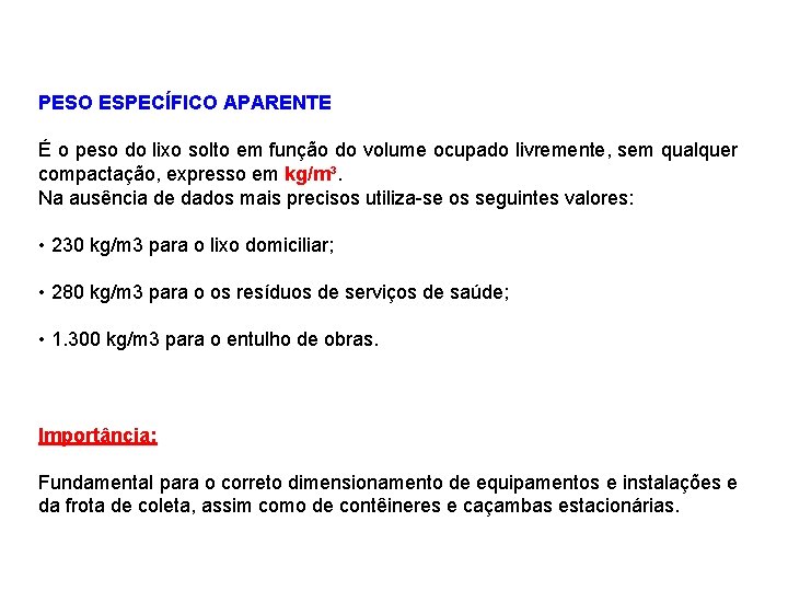 PESO ESPECÍFICO APARENTE É o peso do lixo solto em função do volume ocupado