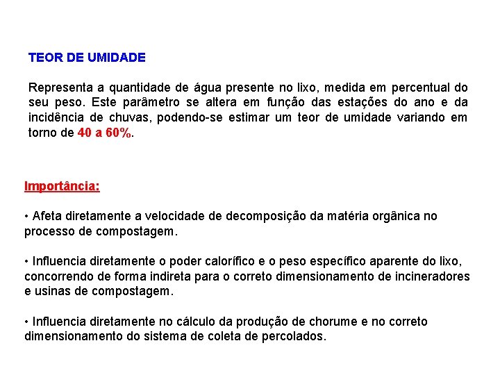 TEOR DE UMIDADE Representa a quantidade de água presente no lixo, medida em percentual