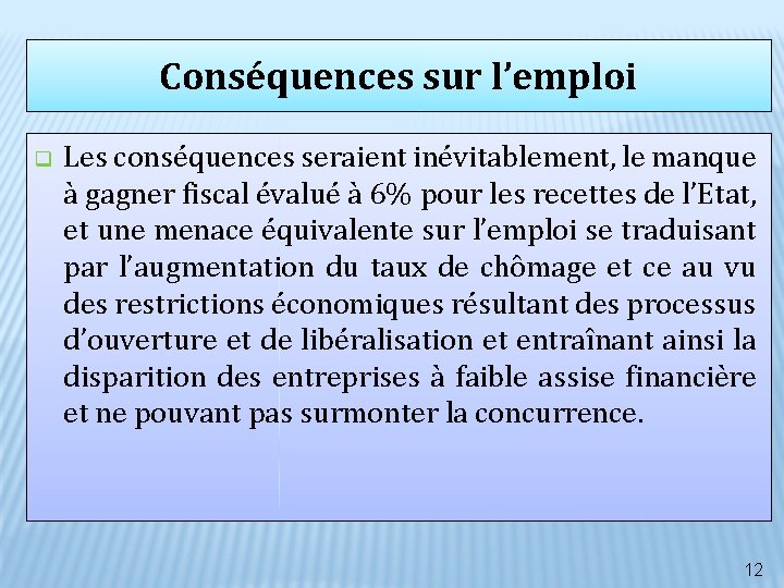 Conséquences sur l’emploi q Les conséquences seraient inévitablement, le manque à gagner fiscal évalué Conséquences sur l’emploi q Les conséquences seraient inévitablement, le manque à gagner fiscal évalué